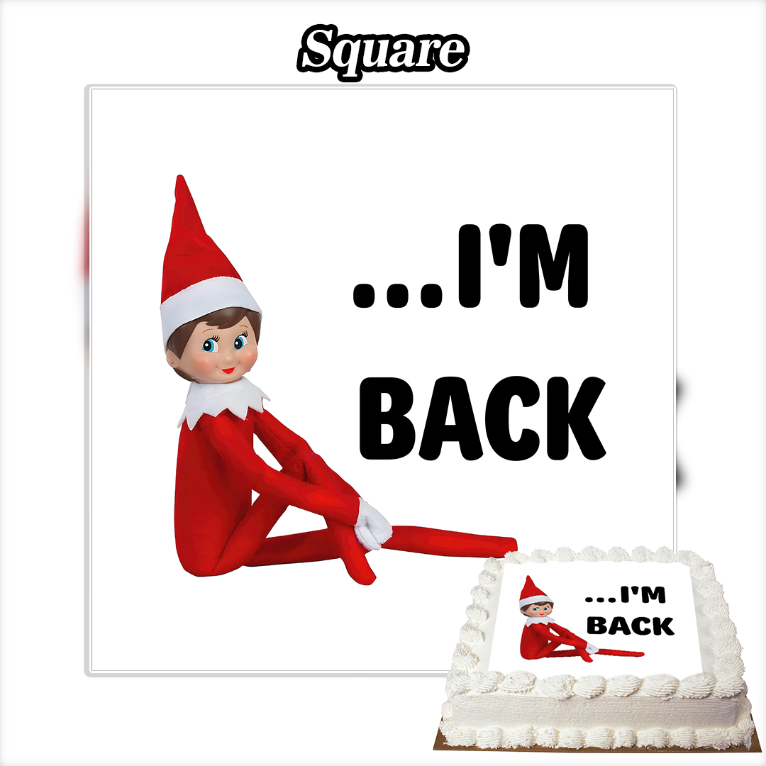 A cake with the Edible The Elf on the Shelf Cake Topper (Copy), displaying a smiling elf in red beside bold black “…I’M BACK” text on a white background, with “Square” at the top.